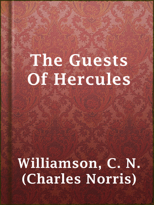 Title details for The Guests Of Hercules by C. N. (Charles Norris) Williamson - Available